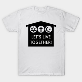 Let's Live Together! (Religion / Religions / Black) T-Shirt